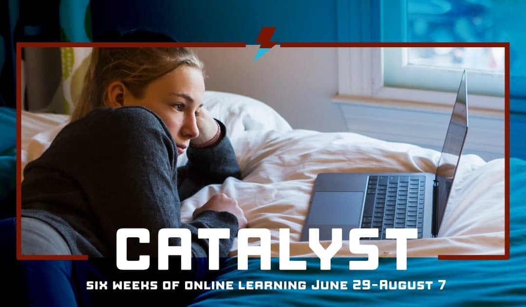 Get 6 weeks of virtual college course experience at Catalyst